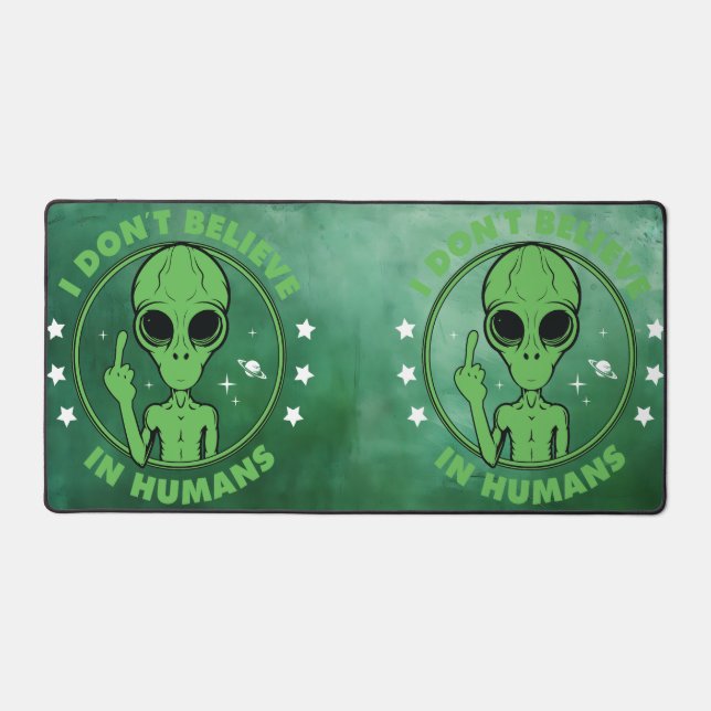 I Don't Believe In Humans Funny Alien Design Desk Mat (Front)
