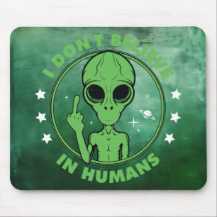 I Don't Believe In Humans Funny Alien Design Mouse Pad