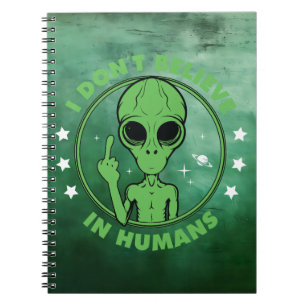 I Don't Believe In Humans Funny Alien Design Notebook