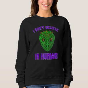 I Dont Believe In Humans Green Reptilian Alien Fac Sweatshirt