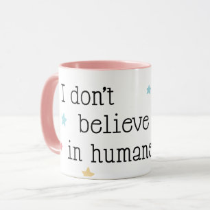 I don't believe in humans mug
