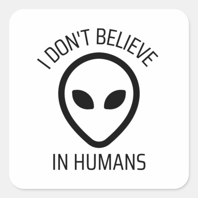 I Don't Believe in Humans  Square Sticker (Front)