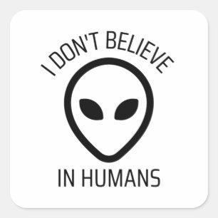 I Don't Believe in Humans  Square Sticker
