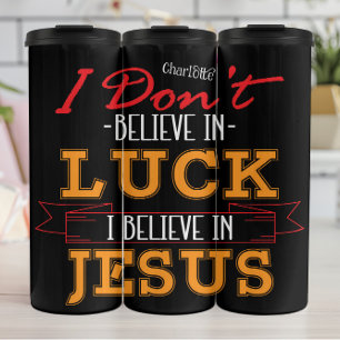 I Don't Believe In Luck Jesus Thermal Tumbler