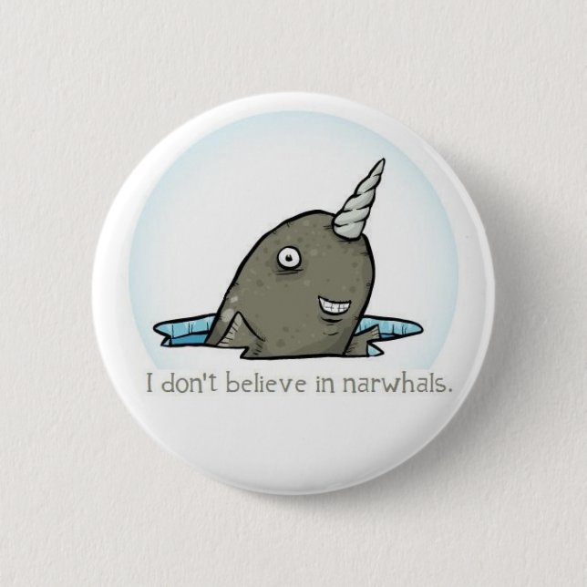 I don't believe in narwhals. 6 cm round badge (Front)