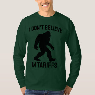 I Don't Believe in Tariffs - Funny Bigfoot T-Shirt