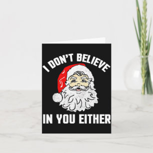 I Don't Believe In You Either - Funny Christmas Card