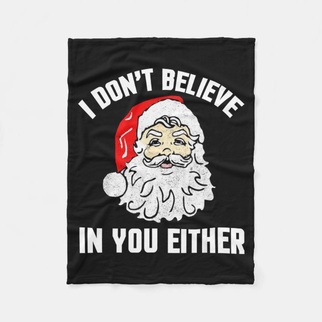 I Don't Believe In You Either - Funny Christmas  Fleece Blanket (Front)