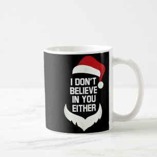 I Don't Believe In You Either Funny Santa Christma Coffee Mug
