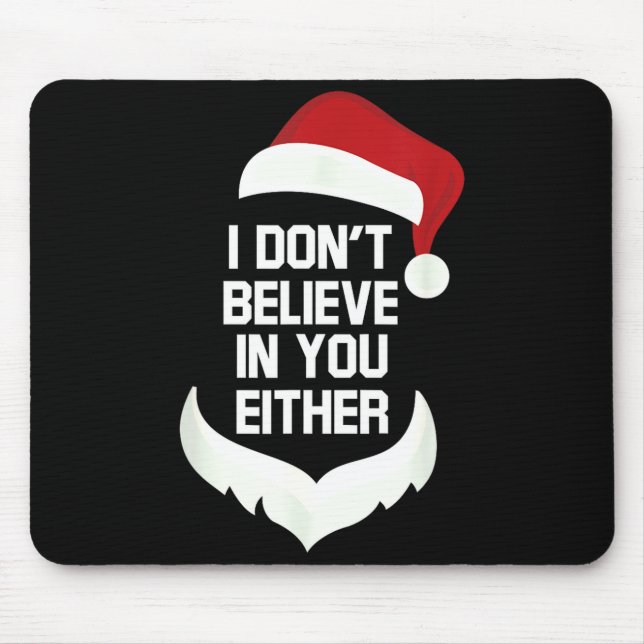 I Don't Believe In You Either Funny Santa Christma Mouse Pad (Front)