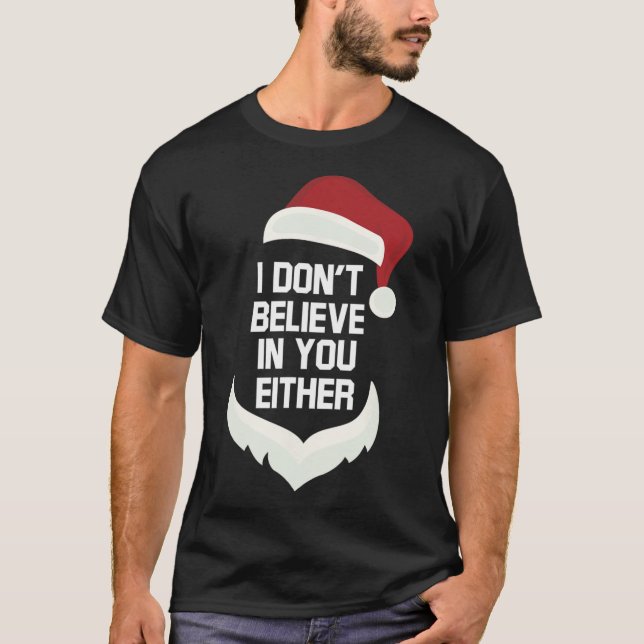 I Don't Believe In You Either Funny Santa Christma T-Shirt (Front)