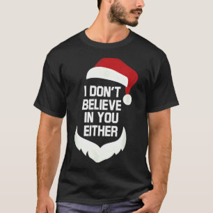 I Don't Believe In You Either Funny Santa Christma T-Shirt