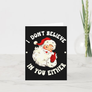I Don't Believe In You Either, Funny Santa Claus Q Card