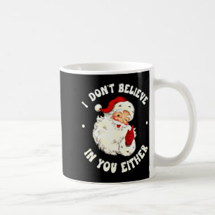 I Don't Believe In You Either, Funny Santa Claus Q Coffee Mug