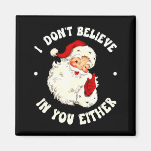 I Don't Believe In You Either, Funny Santa Claus Q Magnet
