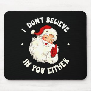 I Don't Believe In You Either, Funny Santa Claus Q Mouse Pad