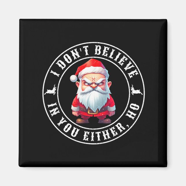I Don't Believe In You Either Ho Sarcastic Santa C Magnet (Front)