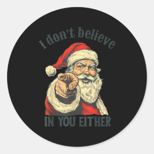 I Don't Believe In You Either Santa  Classic Round Sticker