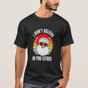I Don't Believe In You Either Santa Claus Christ T-Shirt