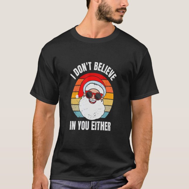 I Don't Believe In You Either Santa Claus   Christ T-Shirt (Front)