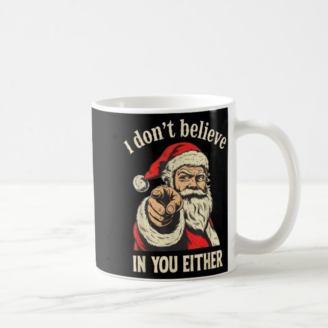 I Don't Believe In You Either Santa  Coffee Mug (Right)