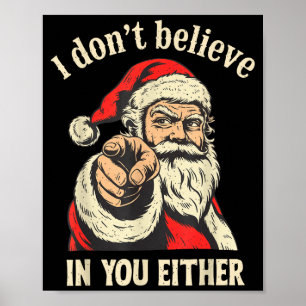 I Don't Believe In You Either Santa  Poster