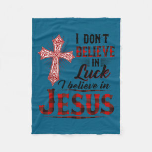 I don't believe luck i believe jesus funny christi fleece blanket
