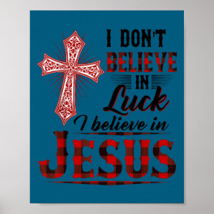 I don't believe luck i believe jesus funny christi poster