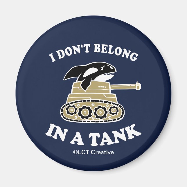 I Don't Belong In A Tank Magnet (Front)