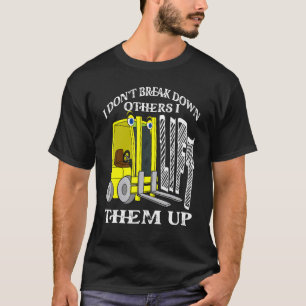 I Don't Break Down Others I Lift Them Up Forklifti T-Shirt