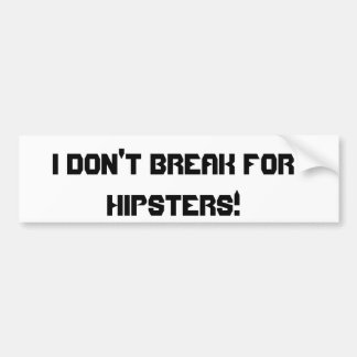 I Don't Break For Hipsters! Bumper Sticker
