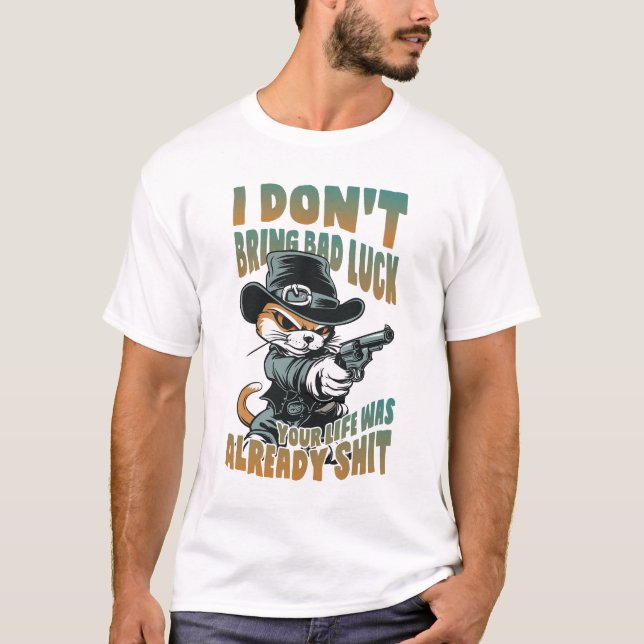I Don't Bring Bad Luck T-Shirt (Front)
