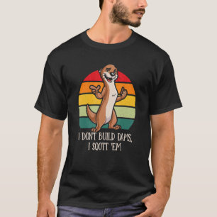 I Don't Build Dams I Sqott 'Em Otter Humor T-Shirt