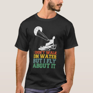 I Don't But I Fly About It Kite Surfing T-Shirt