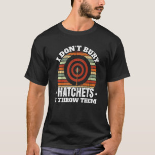 I Don't Buy Hatchets I Throw Them Axe Thrower Axe T-Shirt
