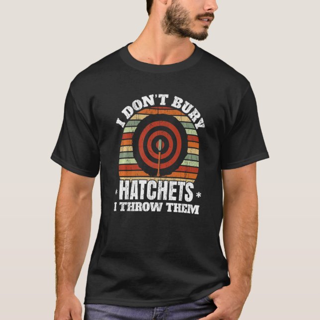 I Don't Buy Hatchets I Throw Them Axe Thrower Axe  T-Shirt (Front)