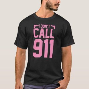 I Don't Call 911 Pro 2a Second Amendment Gun Righ T-Shirt