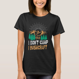 I Dont Camp I Bushcraft Retro Survial Bushcrafting T-Shirt