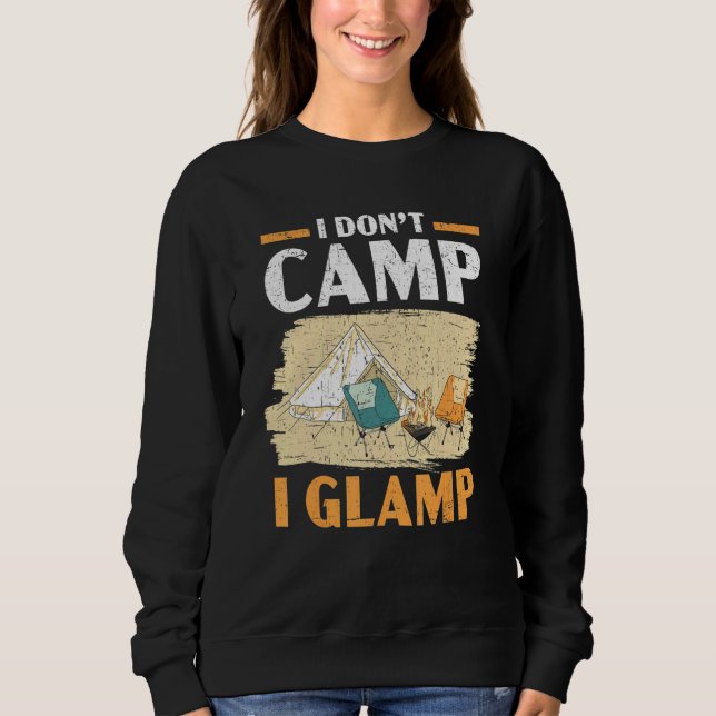 I Don't Camp I Glamp Camper Nature   Camping Sweatshirt (Front)