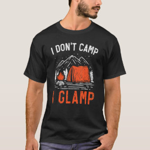I Don't Camp I Glamp Camper Nature Camping T-Shirt
