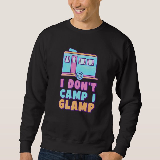 I Don't Camp I Glamp Glamorous Camping Glamper Sweatshirt (Front)