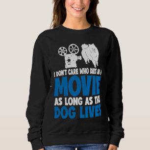 I Don't Care As Long As The Dog Lives           Sweatshirt