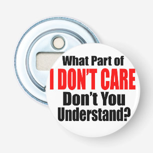 I Don't Care Bottle Opener