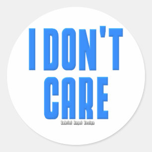 I Don't Care Classic Round Sticker