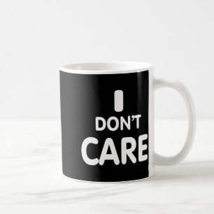 I Dont Care Coffee Mug