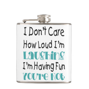 I Don't Care How Loud I'm Laughing - Funny Quote Hip Flask