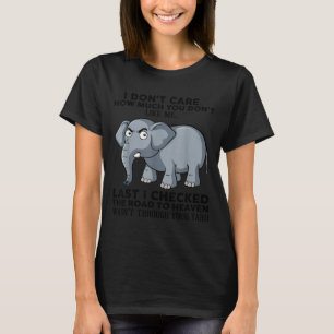 I Don't Care How Much You Don't Like Me Last I Che T-Shirt