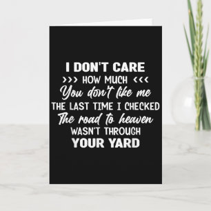 I Don't Care How Much You Don't Like Me Last Time Card