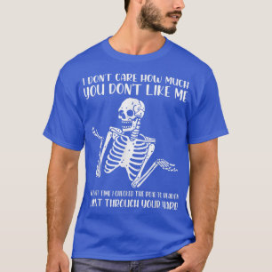 I Don't Care How Much You Don't Like Me Skeleton S T-Shirt