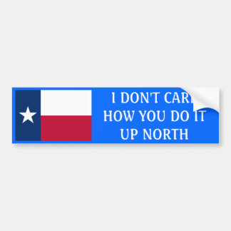 I don't care how you do it up north bumper sticker